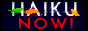 haiku now